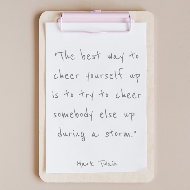 The best way to cheer yourself up is to try to cheer somebody else up during a storm. - Mark Twain