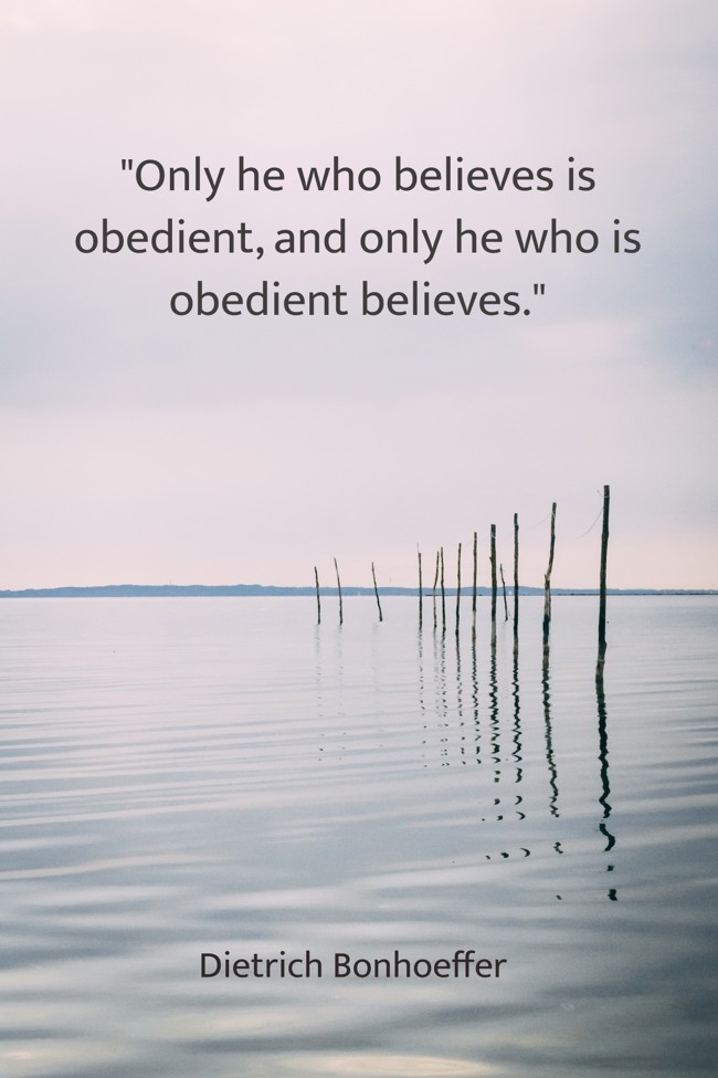 Only he who believes is obedient, and only he who is obedient believes. - Dietrich Bonhoeffer