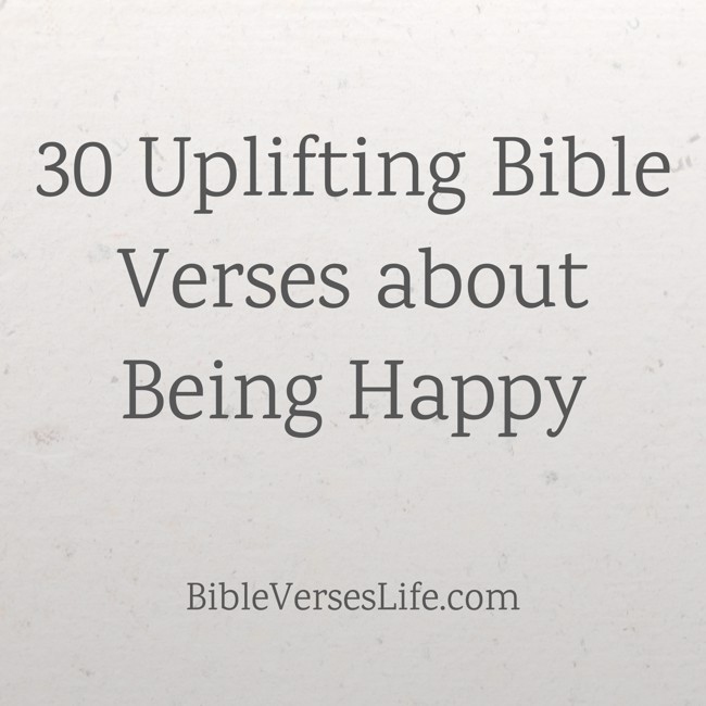 30 Uplifting Bible Verses about Being Happy