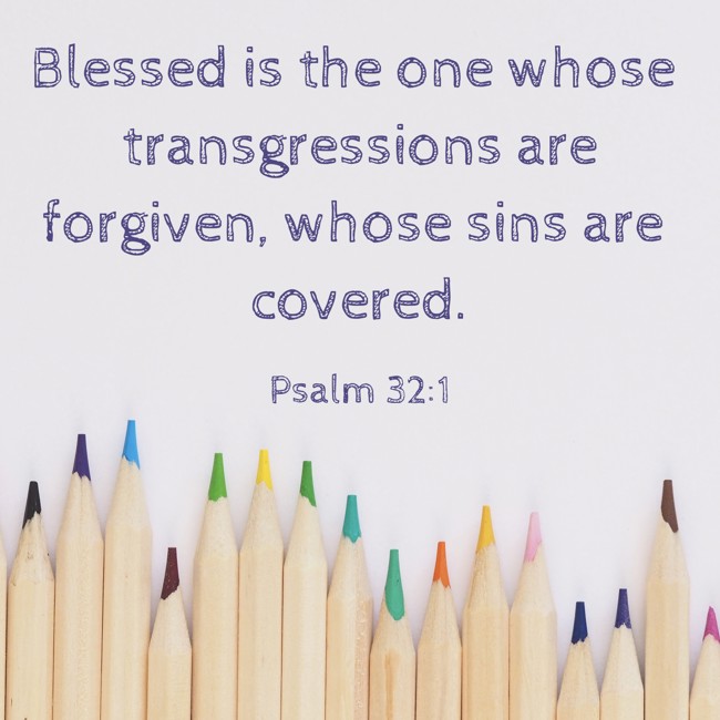 Blessed is the one whose transgressions are forgiven, whose sins are covered. - Psalm 32:1