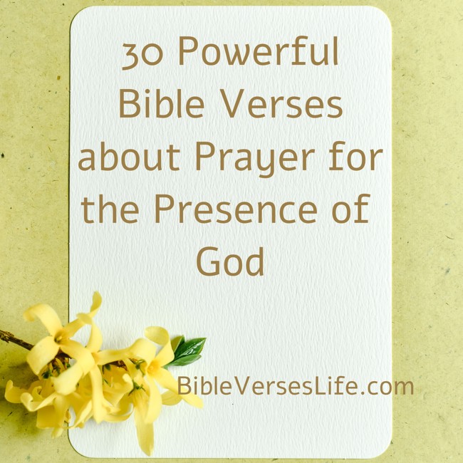 30 Powerful Bible Verses about Prayer for the Presence of God