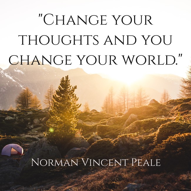 Change your thoughts and you change your world. - Norman Vincent Peale