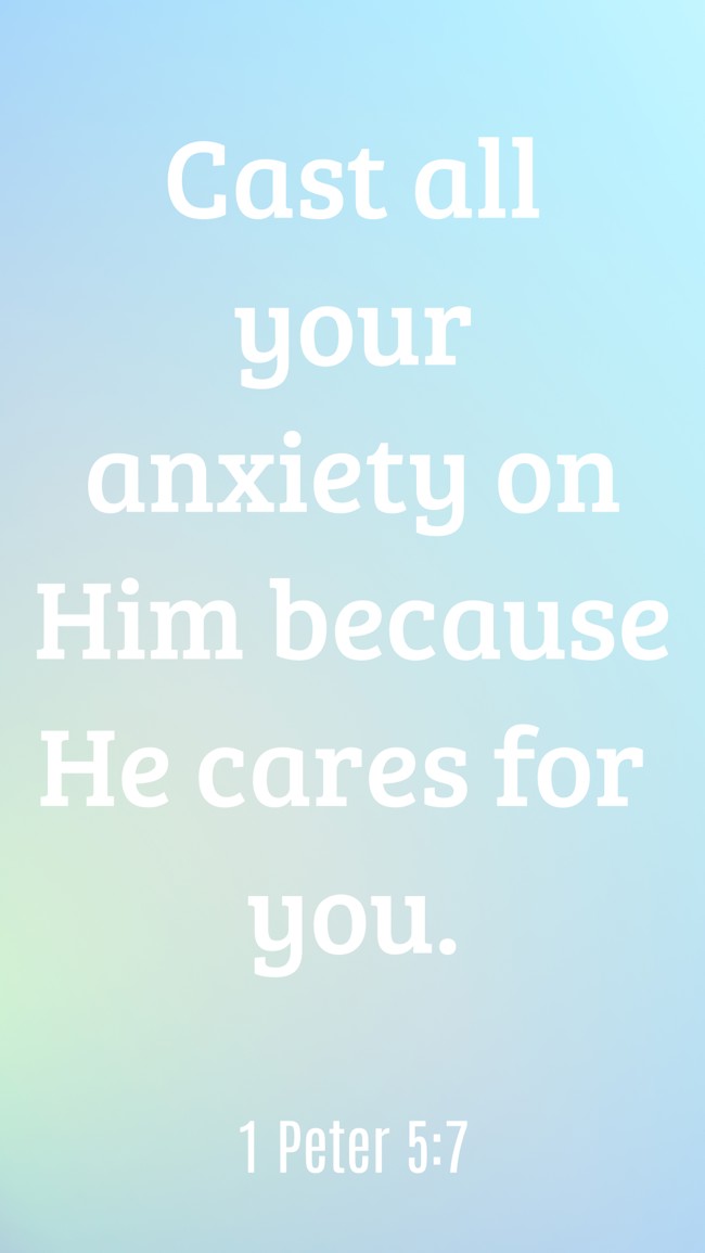 Cast all your anxiety on Him because He cares for you. - 1 Peter 5:7