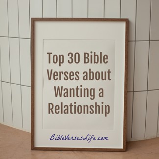 Top 30 Bible Verses about Wanting a Relationship