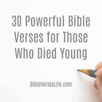 30 Powerful Bible Verses for Those Who Died Young