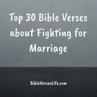 Top 30 Bible Verses about Fighting for Marriage
