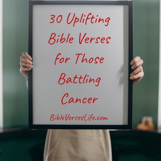 30 Uplifting Bible Verses for Those Battling Cancer
