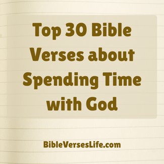 Top 30 Bible Verses about Spending Time with God
