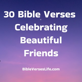 30 Bible Verses Celebrating Beautiful Friends