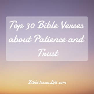 Top 30 Bible Verses about Patience and Trust