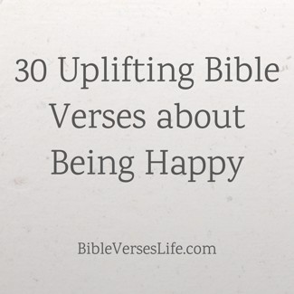 30 Uplifting Bible Verses about Being Happy