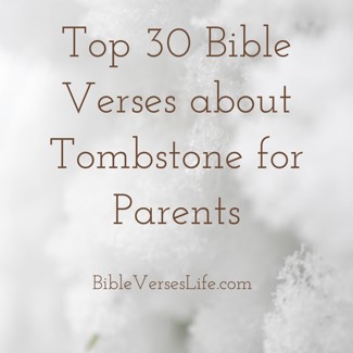 Top 30 Bible Verses about Tombstone for Parents