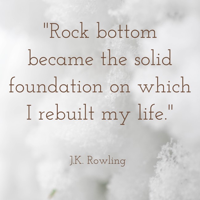 Rock bottom became the solid foundation on which I rebuilt my life. - J.K. Rowling