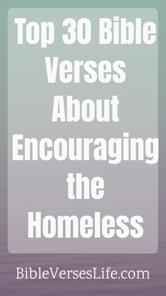 Top 30 Bible Verses About Encouraging the Homeless