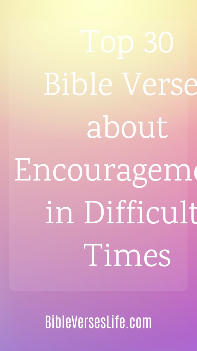 Top 30 Bible Verses about Encouragement in Difficult Times