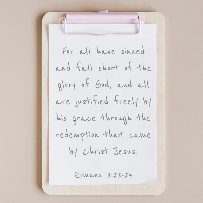 For all have sinned and fall short of the glory of God, and all are justified freely by his grace through the redemption that came by Christ Jesus. - Romans 3:23-24
