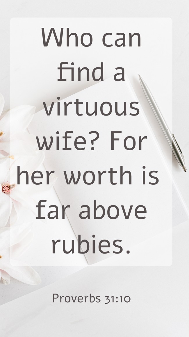 Who can find a virtuous wife? For her worth is far above rubies. - Proverbs 31:10