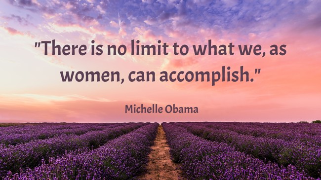 There is no limit to what we, as women, can accomplish. - Michelle Obama