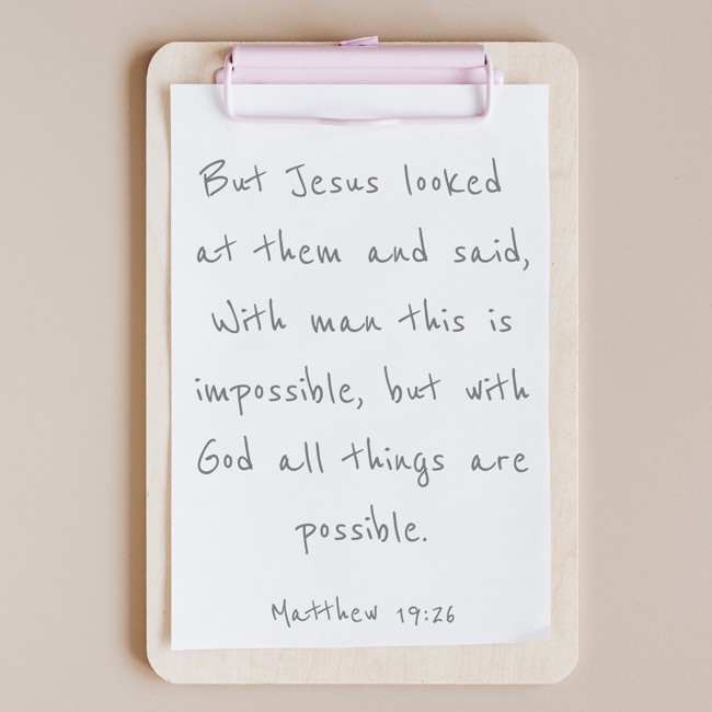 But Jesus looked at them and said, With man this is impossible, but with God all things are possible. - Matthew 19:26