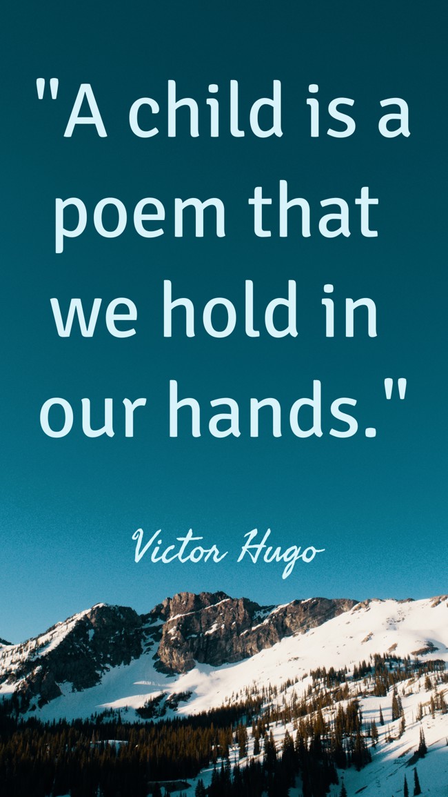 A child is a poem that we hold in our hands. - Victor Hugo