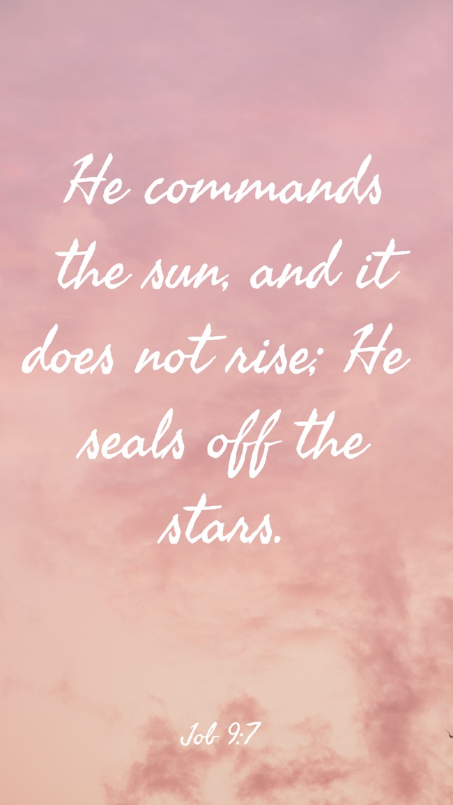 He commands the sun, and it does not rise; He seals off the stars. - Job 9:7