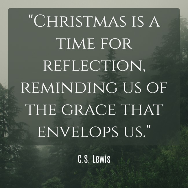 Christmas is a time for reflection, reminding us of the grace that envelops us. - C.S. Lewis
