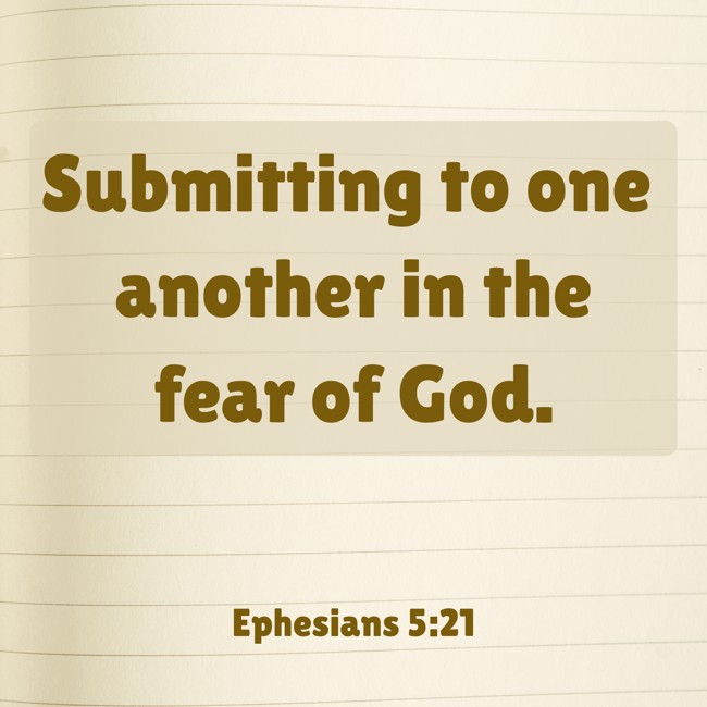 Submitting to one another in the fear of God. - Ephesians 5:21