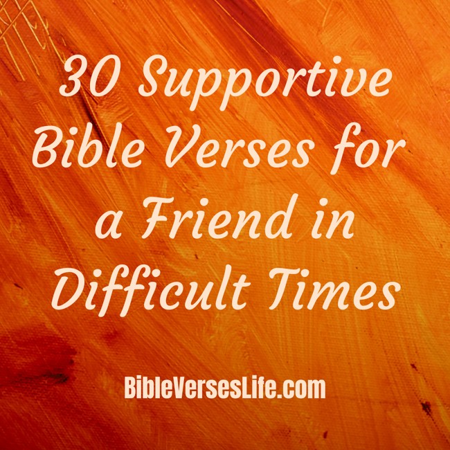 30 Supportive Bible Verses for a Friend in Difficult Times