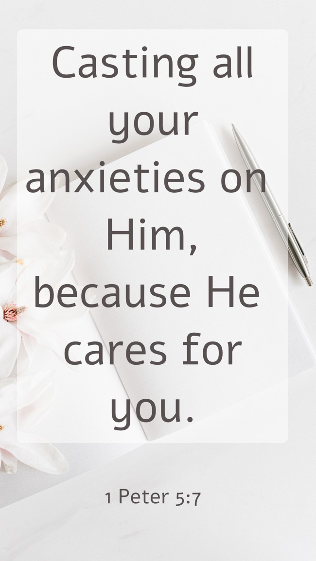 Casting all your anxieties on Him, because He cares for you. - 1 Peter 5:7
