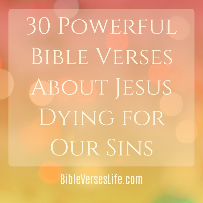 30 Powerful Bible Verses About Jesus Dying for Our Sins