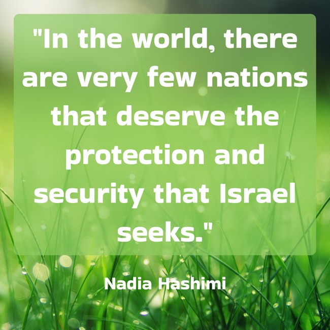 In the world, there are very few nations that deserve the protection and security that Israel seeks. - Nadia Hashimi
