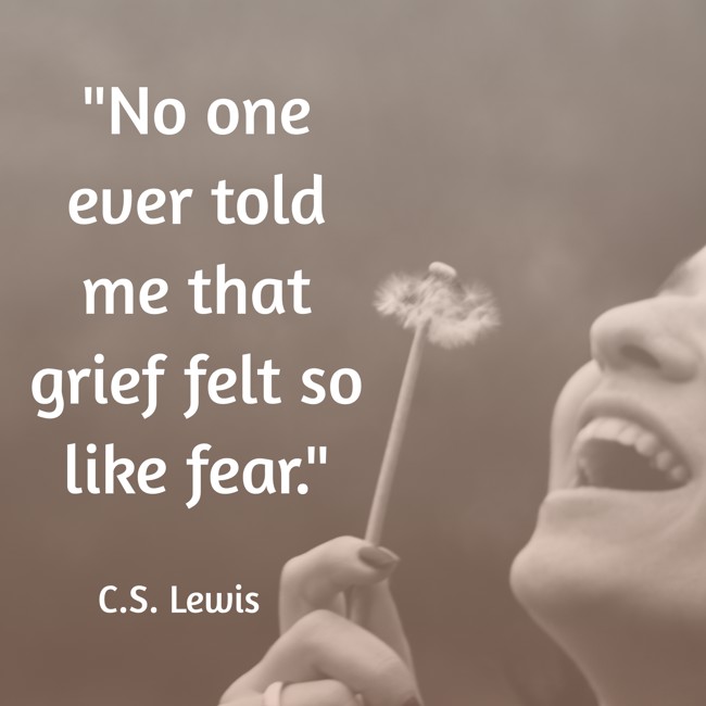 No one ever told me that grief felt so like fear. - C.S. Lewis