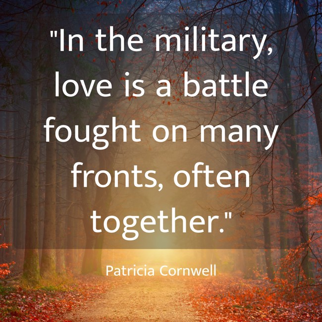 In the military, love is a battle fought on many fronts, often together. - Patricia Cornwell