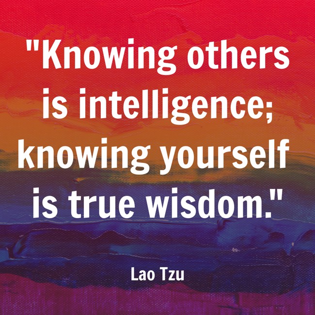 Knowing others is intelligence; knowing yourself is true wisdom. - Lao Tzu