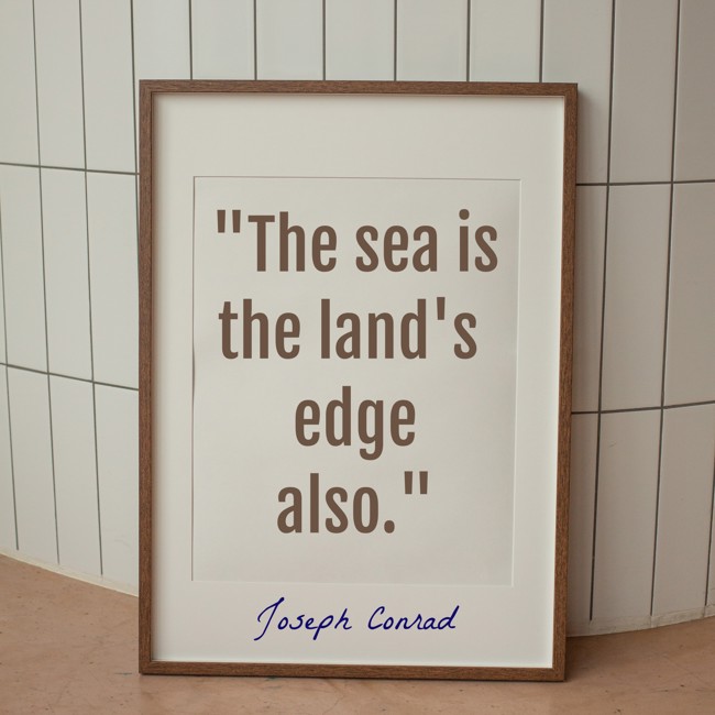 The sea is the land's edge also. - Joseph Conrad