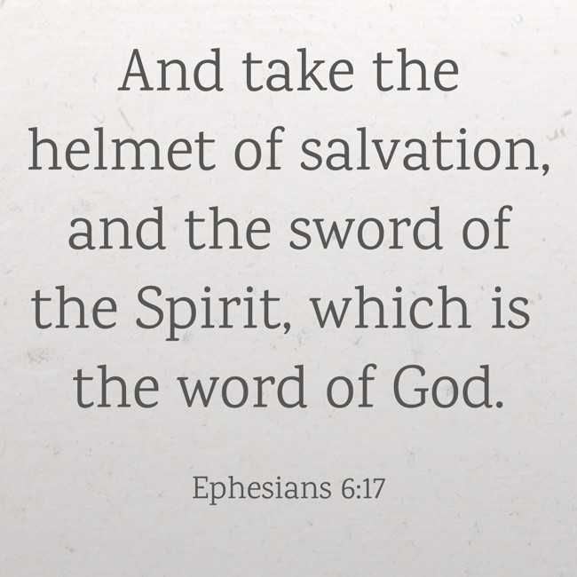 And take the helmet of salvation, and the sword of the Spirit, which is the word of God. - Ephesians 6:17