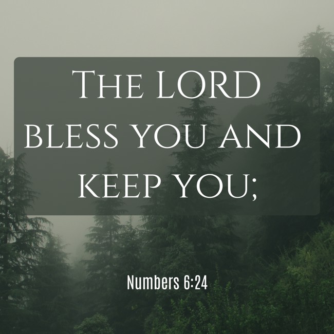 The LORD bless you and keep you; - Numbers 6:24