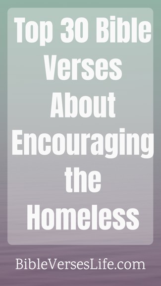 Top 30 Bible Verses About Encouraging the Homeless
