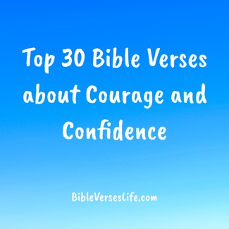 Top 30 Bible Verses about Courage and Confidence