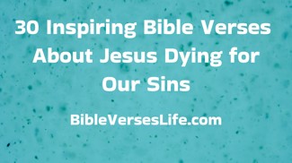 30 Inspiring Bible Verses About Jesus Dying for Our Sins