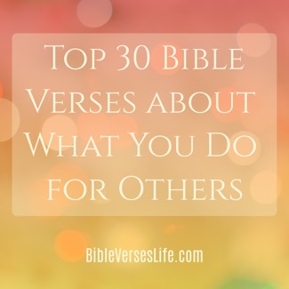 Top 30 Bible Verses about What You Do for Others