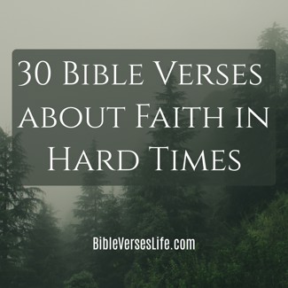30 Bible Verses about Faith in Hard Times