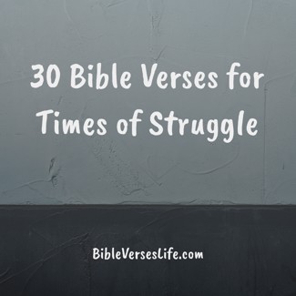 30 Bible Verses for Times of Struggle