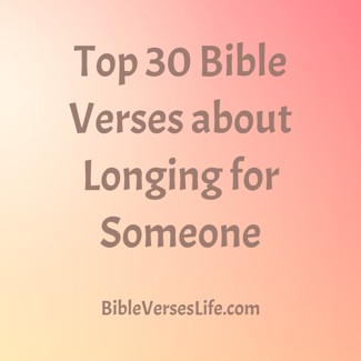 Top 30 Bible Verses about Longing for Someone