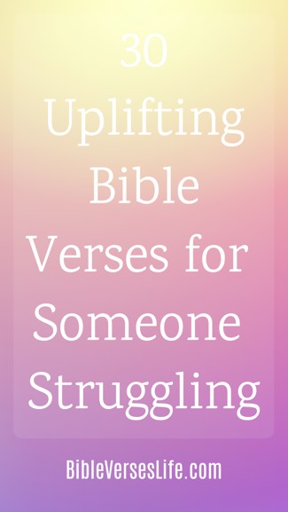 30 Uplifting Bible Verses for Someone Struggling