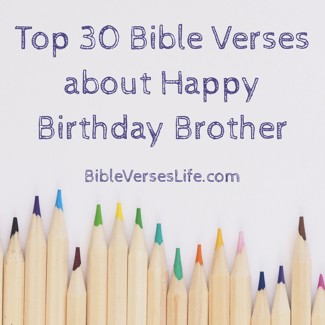 Top 30 Bible Verses about Happy Birthday Brother