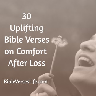 30 Uplifting Bible Verses on Comfort After Loss