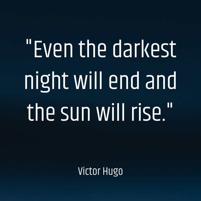 Even the darkest night will end and the sun will rise. - Victor Hugo
