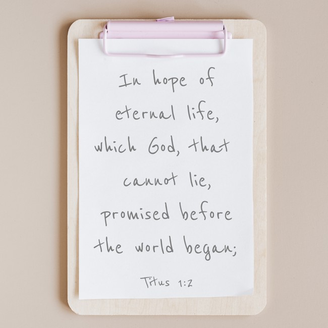 In hope of eternal life, which God, that cannot lie, promised before the world began; - Titus 1:2
