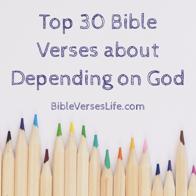 Top 30 Bible Verses about Depending on God